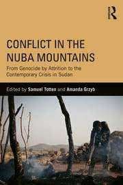 Conflict In The Nuba Mountains - From Genocide-by-Attrition to the Contemporary Crisis in Sudan