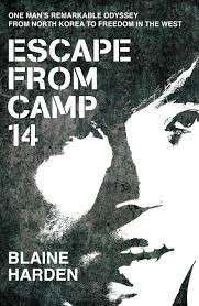 Escape From Camp 14: One Man's Remarkable Odyssey from North Korea to Freedom in the West