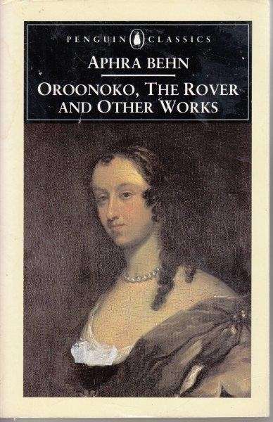 Oroonoko, The Rover, And Other Works - Behn, Aphra