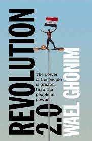 Revolution 2.0: The Power of the People Is Greater Than the People in Power: A Memoir - Ghonim, Wael