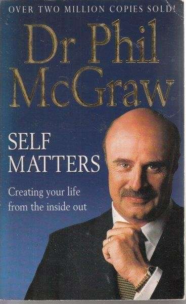 Self Matters: Creating Your Life From The Inside Out - McGraw, Phil