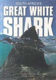South Africa's Great White Shark - Peschak, Thomas P. & Scholl, Michael C.
