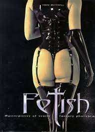 Fetish: Masterpieces of Erotic Fantasy Photography - Mitchell, Tony