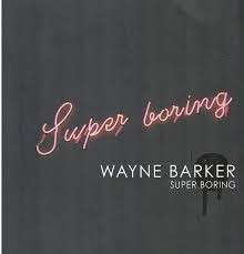 Super Boring - Barker, Wayne