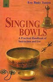 Singing Bowls: A Practical Handbook Of Instruction And Use - Jansen, Eva Rudy