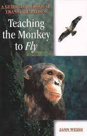 Teaching The Monkey To Fly: A Step-By-Step Guide To Self-Empowerment - Weiss, Jann
