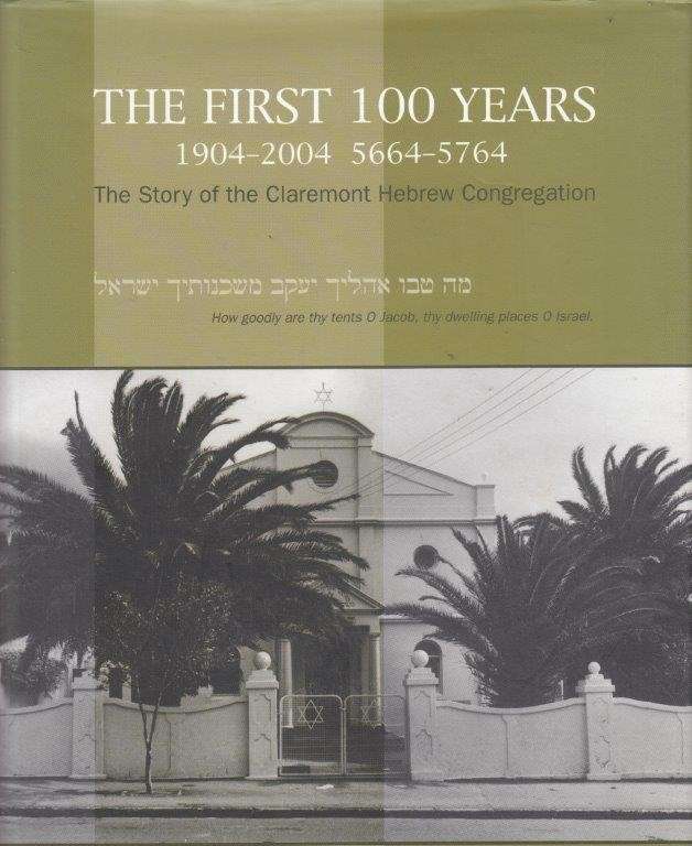 The First 100 Years 1904-2004 5664-5764 The Story Of Claremont Hebrew Congregation (Hardcover)