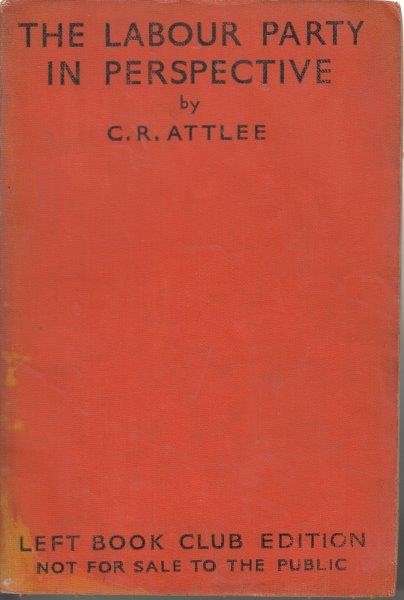 The Labour Party in Perspective - Attlee, C. R.