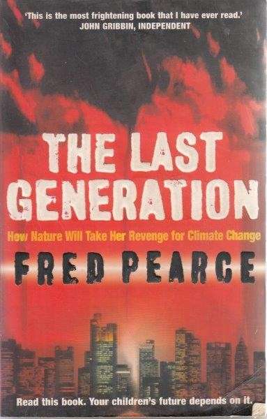 The Last Generation - How Nature Will Take Her Revenge For Climate Change - Pearce, Fred