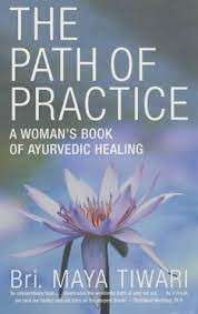 The Path Of Practice: A Woman's Book Of Ayurvedic Healing - Tiwari, Bri. Maya