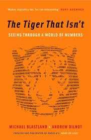 The Tiger That Isn't: Seeing Through A World Of Numbers - Blastland, Michael & Dilnot, Andrew