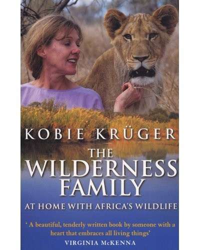 The Wilderness Family: At Home with Africa's Wildlife - Kruger, Kobie
