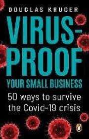 Virus-Proof Your Small Business: 50 Ways to Survive the Covid-19 Crisis - Kruger, Douglas