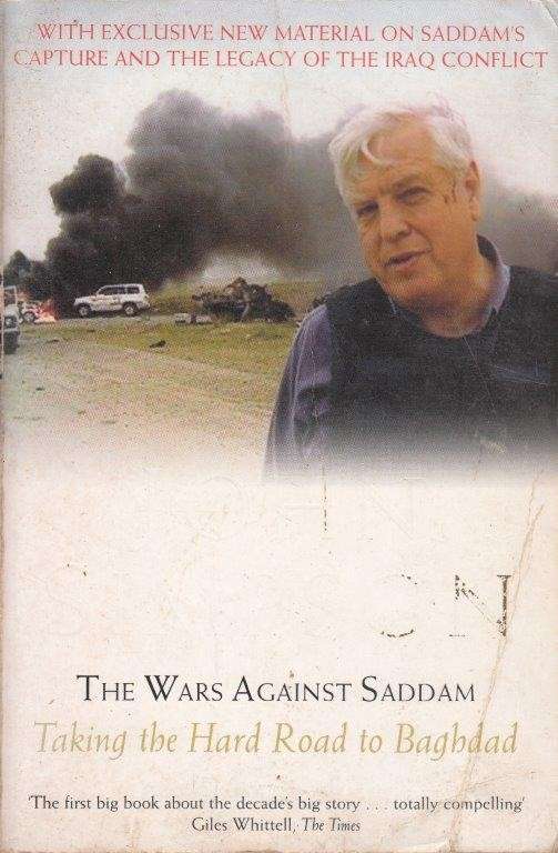 The Wars Against Saddam: Taking The Hard Road To Baghdad - Simpson, John
