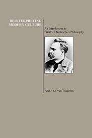 Reinterpreting Modern Culture: An Introduction to Friedrich Nietzsche's Philosophy