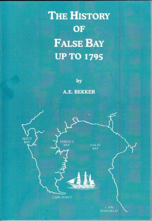 The History of False Bay up to 1795 - Bekker, A. E.