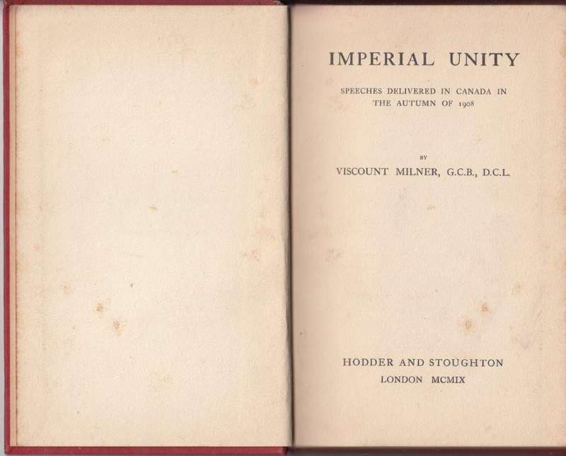 Imperial Unity, Speeches Delivered in Canada in the Autumn of 1908 - Milner, Alfred (Viscount)