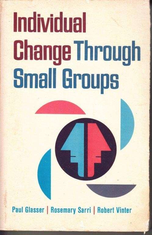 Individual Change Through Small Groups - Glasser, Paul H. &  Sarri, Rosemary