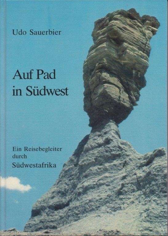 Auf Pad in Sudwest Ein Reisebegleiter durch Sudwestafrika - Sauerbier, Udo