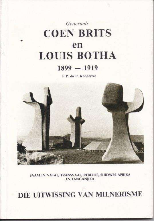 Generaals Coen Brits en Louis Botha 1899-1919 - Robbertze, F. P. Du P.