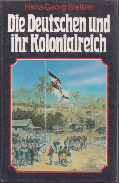 Die Deutschen und ihr Kolonialreich - Steltzer, Hans Georg