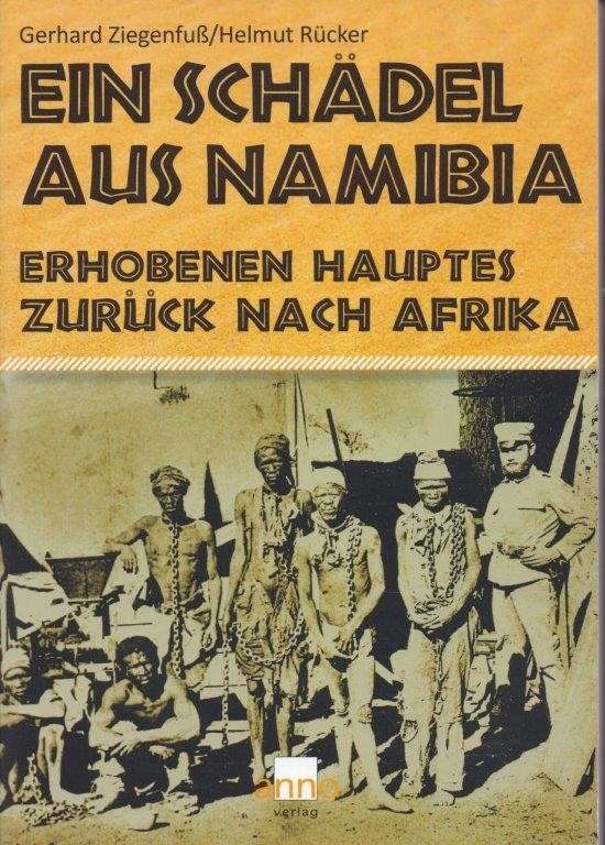 Ein Schadel aus Namibia - Erhobenen Hauptes zuruck nach Afrika - Ziegenfuss, Gerhard & Helmut Rucker