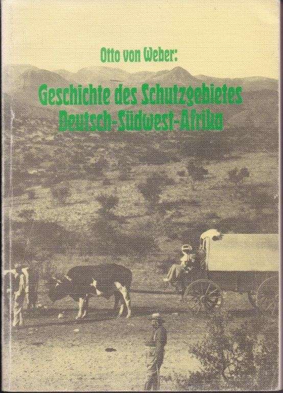 Geschichte des Schutzgebietes Deutsch-Sudwest-Afrikas - von Weber, Otto