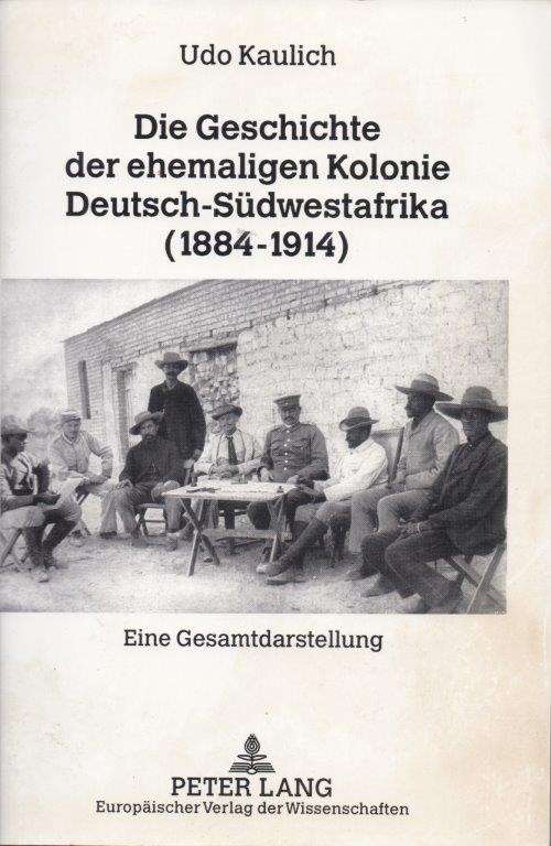 Die Geschichte der ehemaligen Kolonie Deutsch-Sudwestafrika (1884-1914) - Kaulich, Udo