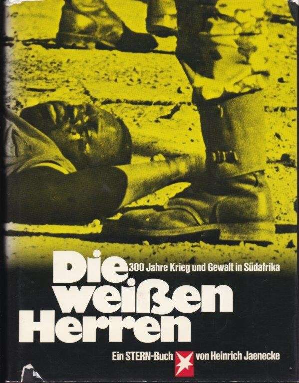 Die Weissen Herren - 300 Jahre Krieg und Gewalt in Sudafrika - Jaenecke, Heinrich
