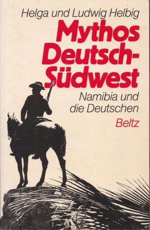 Mythos Deutsch-Sudwest.  Namibia und die Deutschen - Helbig, Helga & Helbig, Ludwig