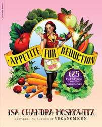 Appetite for Reduction: 125 Fast and Filling Low-Fat Vegan Recipes - Moskowitz, Isa Chandra