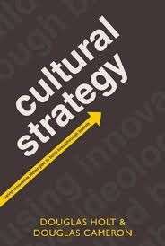 Cultural Strategy: Using Innovative Ideologies to Build Breakthrough Brands - Holt, Douglas