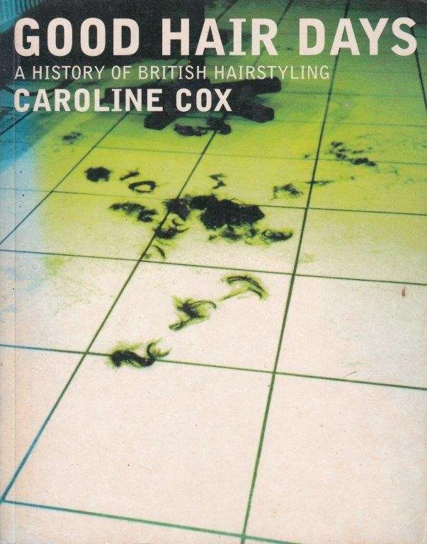 Good Hair Days: A History of British Hairdressing - Cox, Caroline
