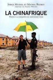 La Chinafrique -  Pekin a la Conquete du Continent Noir
