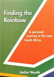 Finding the Rainbow: A Personal Journey in the New South Africa - Naude, Jackie