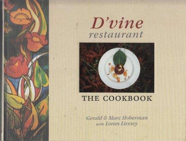 D'vine Restaurant The Cook Book (Signed Hardcover) - Hoberman Gerald & Marc Hoberman & Loran Livesey
