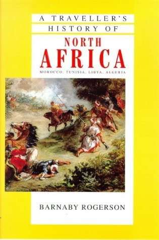 A Traveller's History of North Africa - Morocco, Tunisia, Libya, Algeria - Rogerson, Barnaby