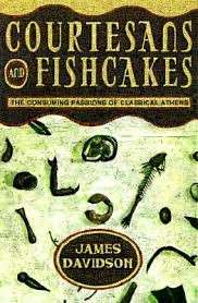 Courtesans and Fishcakes  - The Consuming Passions of Classical Athens (Hardcover) - Davidson, James