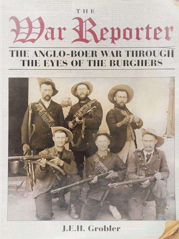 The War Reporter: The Anglo-Boer War as Seen Through of the Burghers - Grobler, J. E. H.