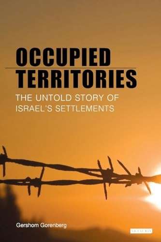 Occupied Territories: The Untold Story of Israel's Settlements - Gorenberg, Gershom