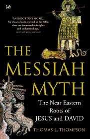 The Messiah Myth: The Near Eastern Roots of Jesus and David - Thompson, Thomas L.