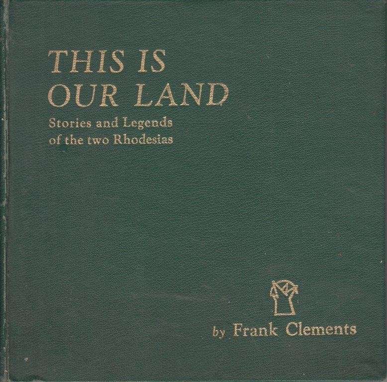This Is Our Land: Stories and Legends Of the two Rhodesias (Signed, Limited Edition no 97)