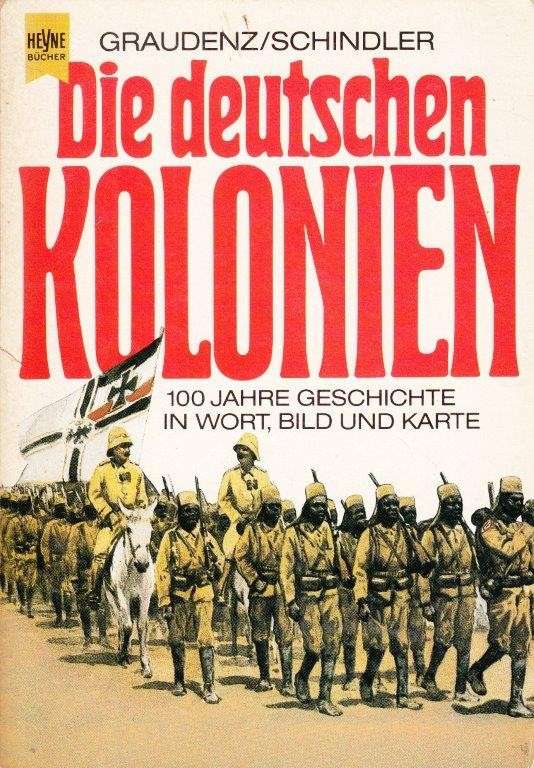 Die Deutschen Kolonien - Geschichte der Deutschen Schutzgebiete in Wort, Bild und Karte