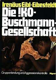 Die !Ko-Buschmann-Gesellschaft - Gruppenbildung und Aggressionskontrolle - Eibl-Eibelsfeldt, Irenaus