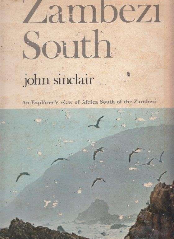 Zambezi South - An Explorers View of Africa South of the Zambezi (Hardcover) - Sinclair, John
