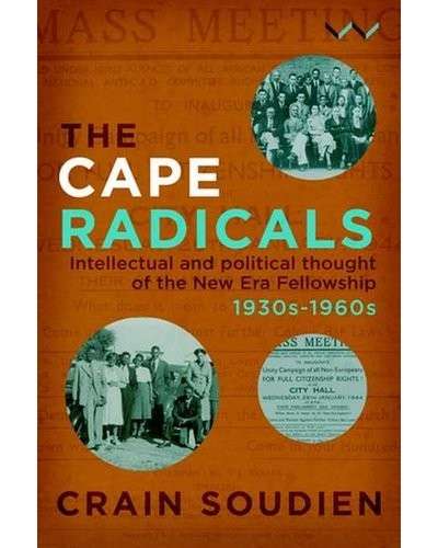 The Cape Radicals: Intellectual and Political Thought of the New Era Fellowship, 1930s to 1960s