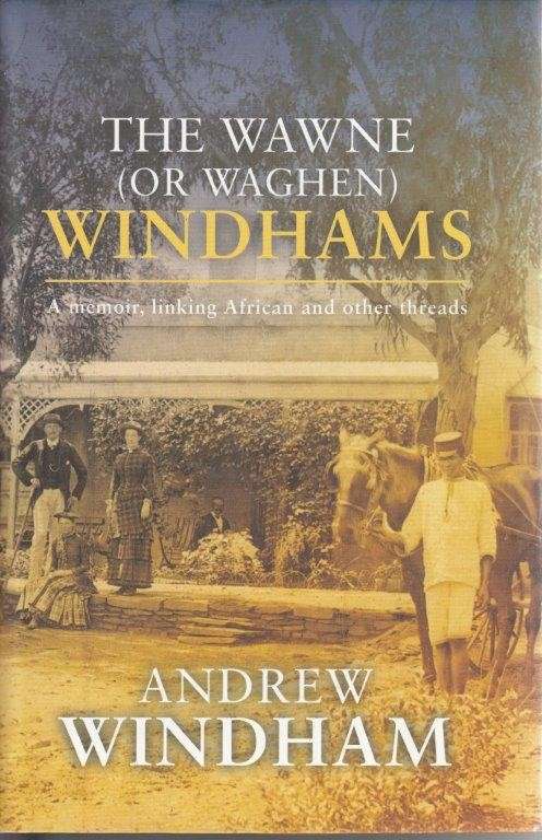 The Wawne (Or Waghen) Windhams - A Memoir, Linking African and Other Threads (Signed Copies)
