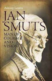 Jan Smuts - Man Of Courage And Vision - Lentin, Anthony