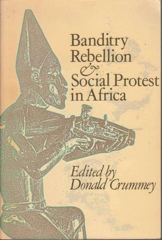 Banditry, Rebellion And Social Protest In Africa - Crummey, Donald (ed)