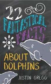 22 Fantastical Facts About Dolphins - Gregg, Justin
